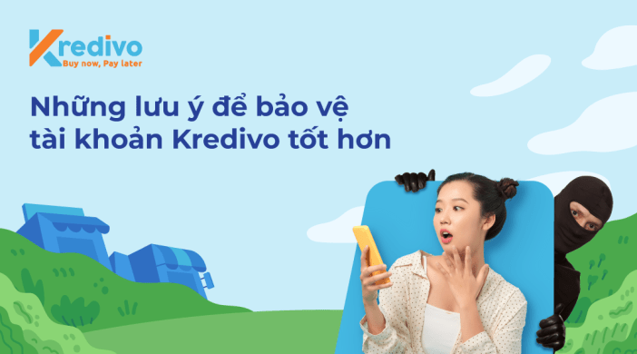 Những lưu ý để bảo vệ tài khoản Kredivo của bạn tốt hơn